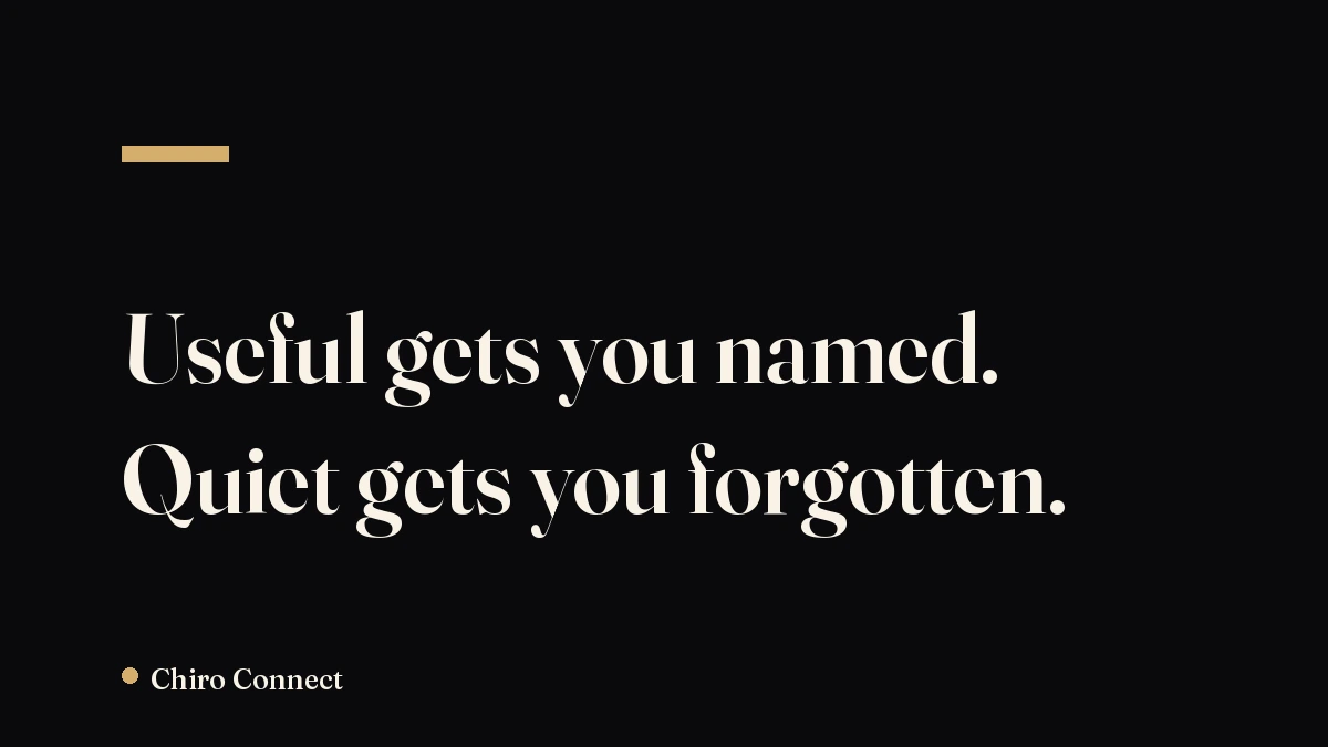 Useful gets you named. Quiet gets you forgotten.