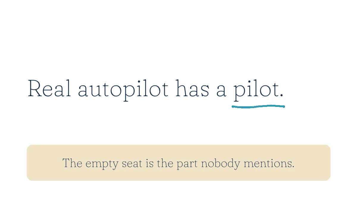 Real autopilot has a pilot. The empty seat is the part nobody mentions.