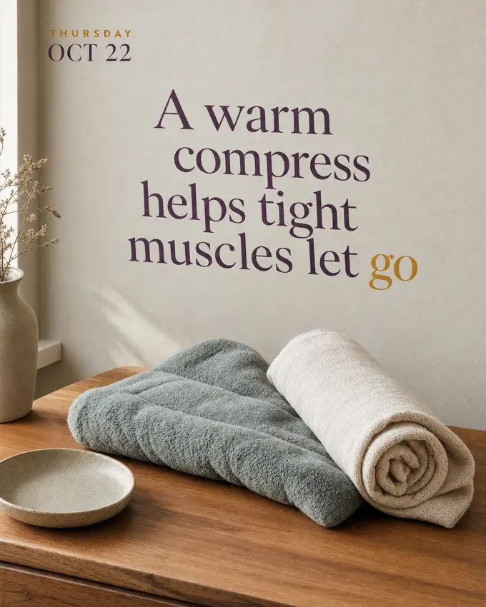 A warm compress helps tight muscles let go.