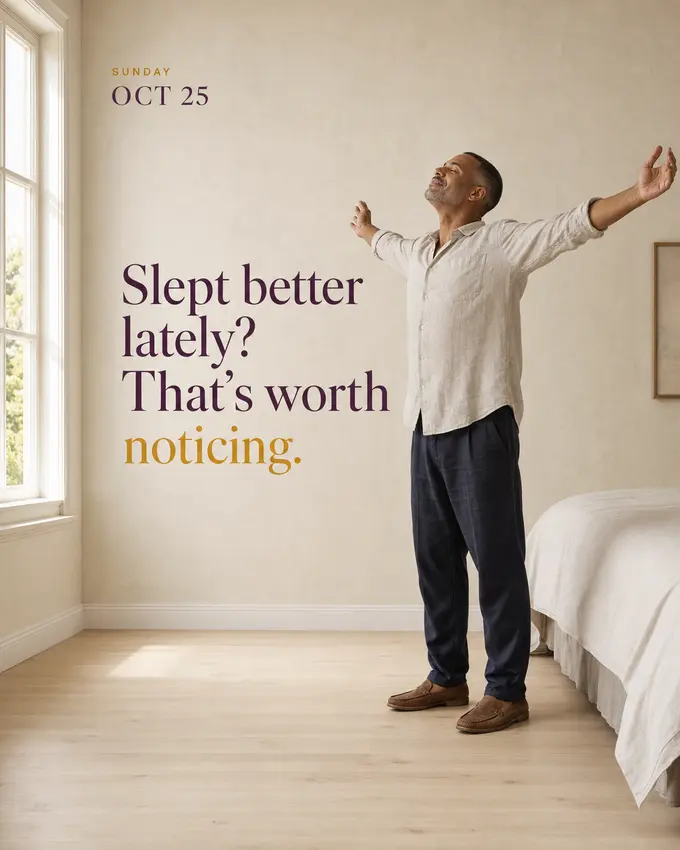 Slept better lately? That's worth noticing.