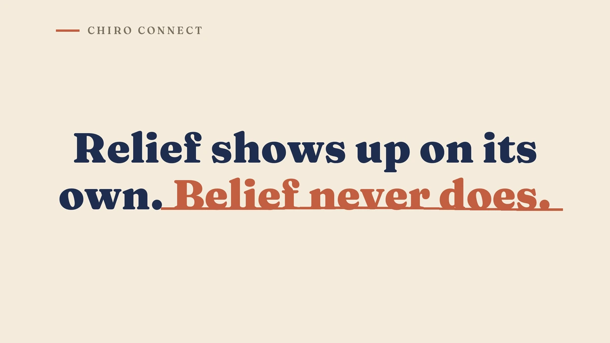Relief shows up on its own, belief never does.