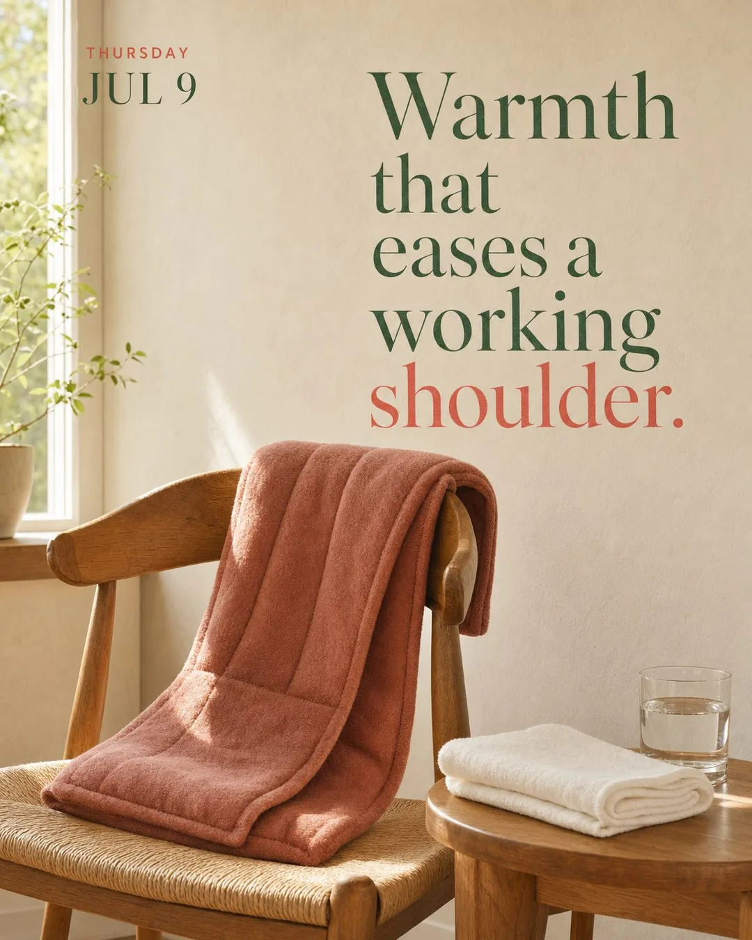 Warmth that eases a working shoulder.