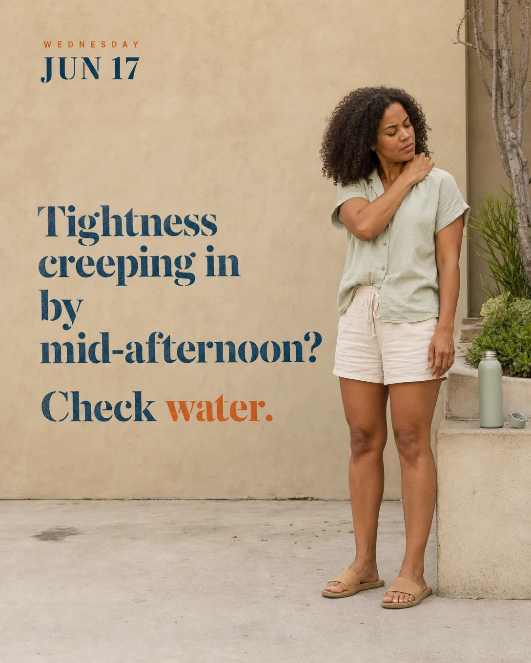 Tightness creeping in by mid-afternoon? Check water.
