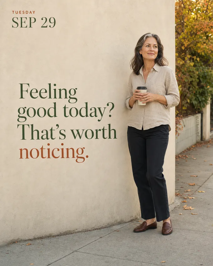 Feeling good today? That's worth noticing.