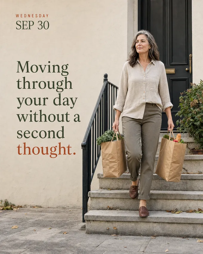Moving through your day without a second thought.