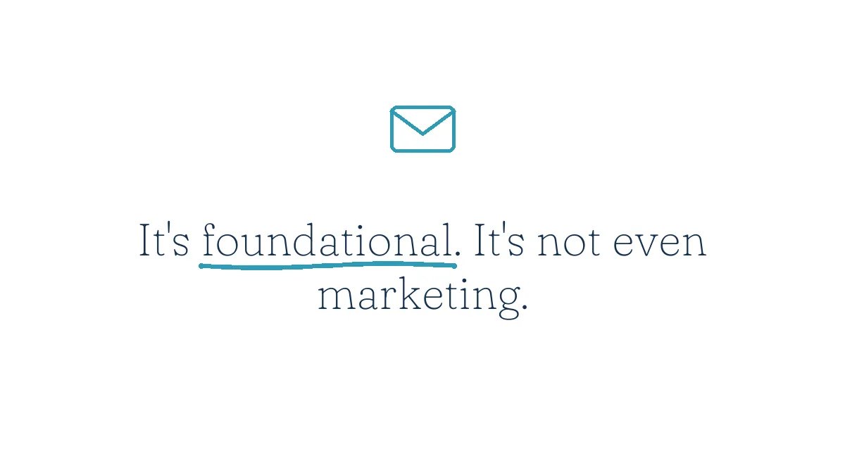 It's foundational. It's not even marketing.