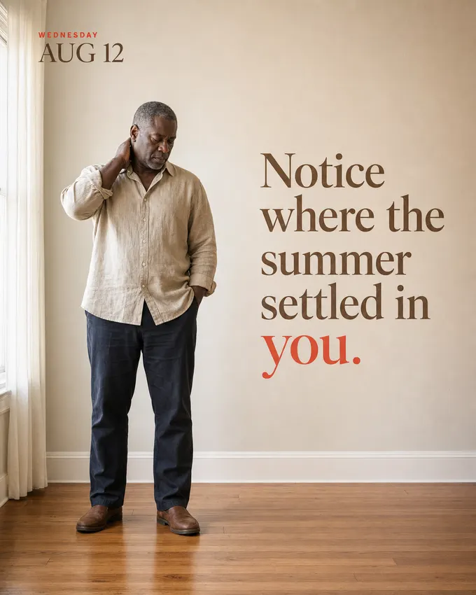 Notice where the summer settled in you.