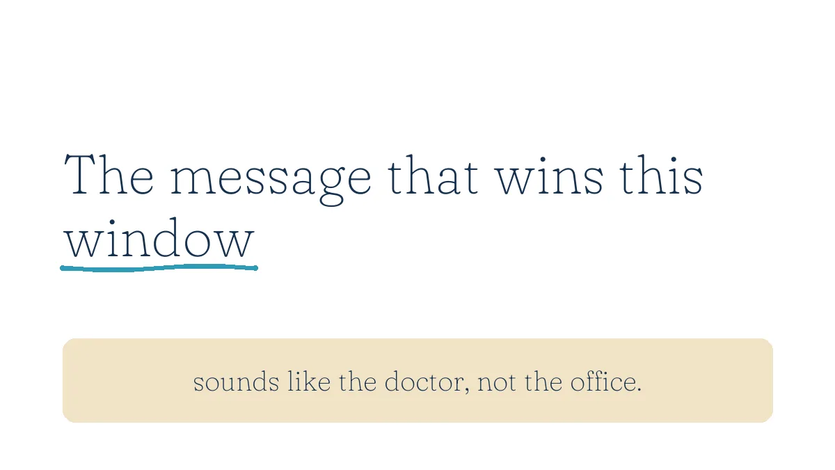The message that wins this window sounds like the doctor, not the office.