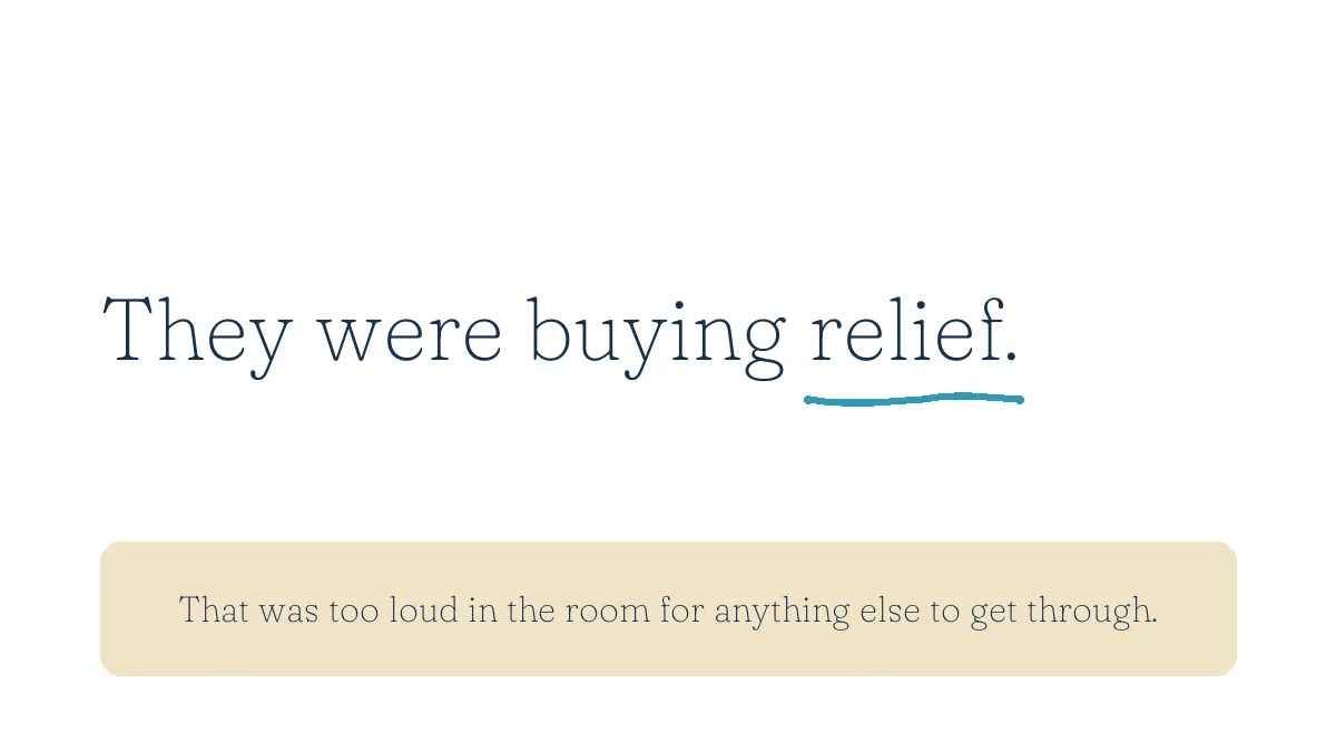 They were buying relief. That was too loud in the room for anything else to get through.